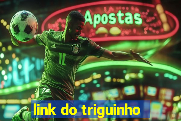 link do triguinho